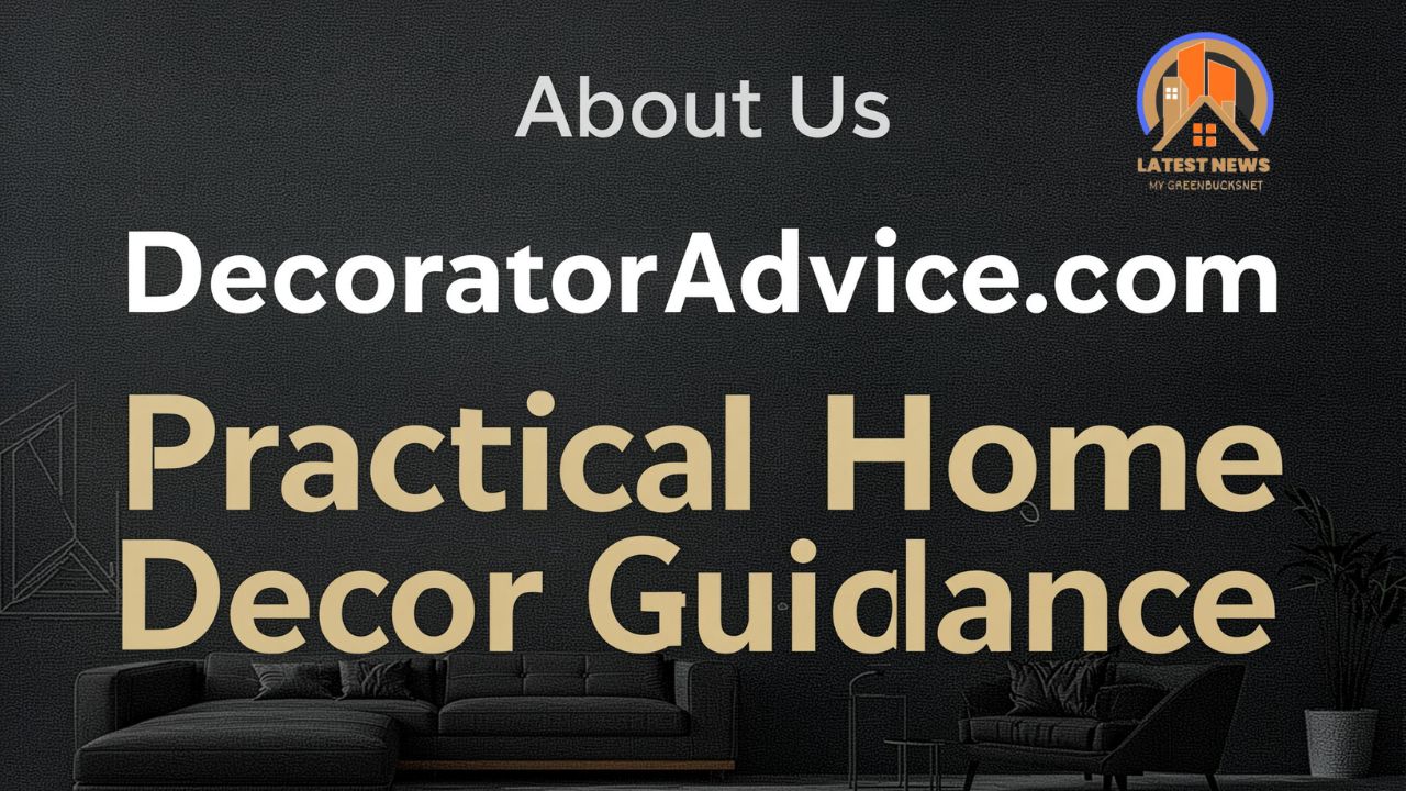 About Us DecoratorAdvice.com Practical Home Decor Guidance