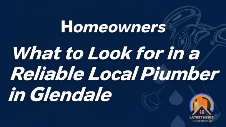 Homeowners What to Look for in a Reliable Local Plumber in Glendale