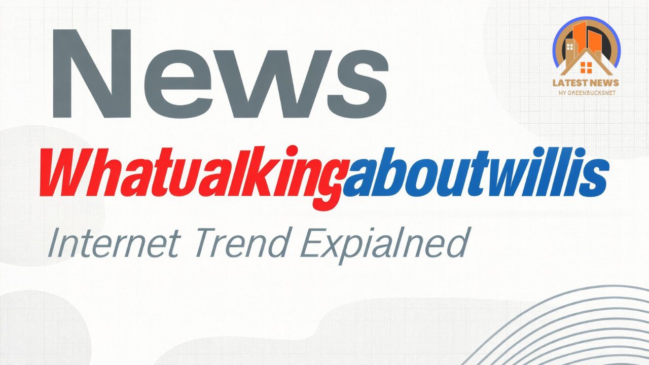 News Whatutalkingboutwillis Internet Trend Explained